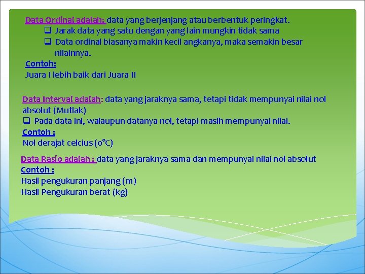 Data Ordinal adalah: data yang berjenjang atau berbentuk peringkat. q Jarak data yang satu