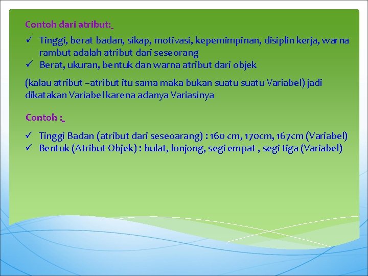Contoh dari atribut: ü Tinggi, berat badan, sikap, motivasi, kepemimpinan, disiplin kerja, warna rambut