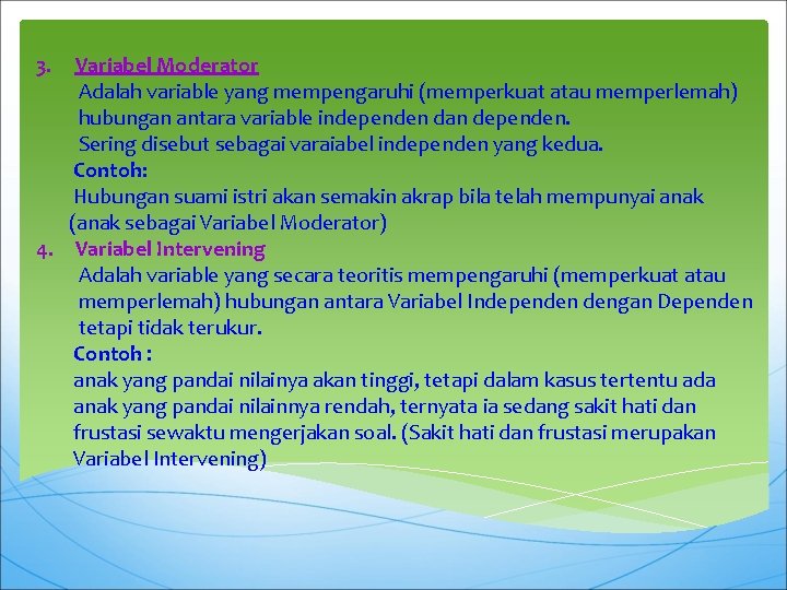 3. Variabel Moderator Adalah variable yang mempengaruhi (memperkuat atau memperlemah) hubungan antara variable independen