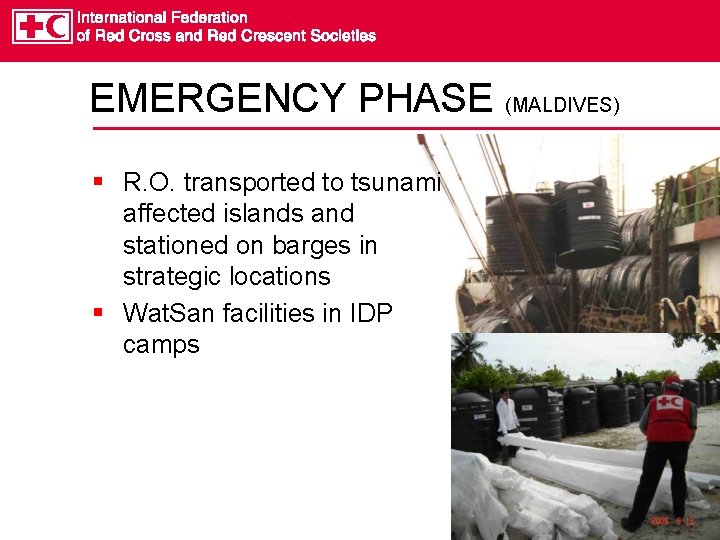 EMERGENCY PHASE (MALDIVES) § R. O. transported to tsunami affected islands and stationed on