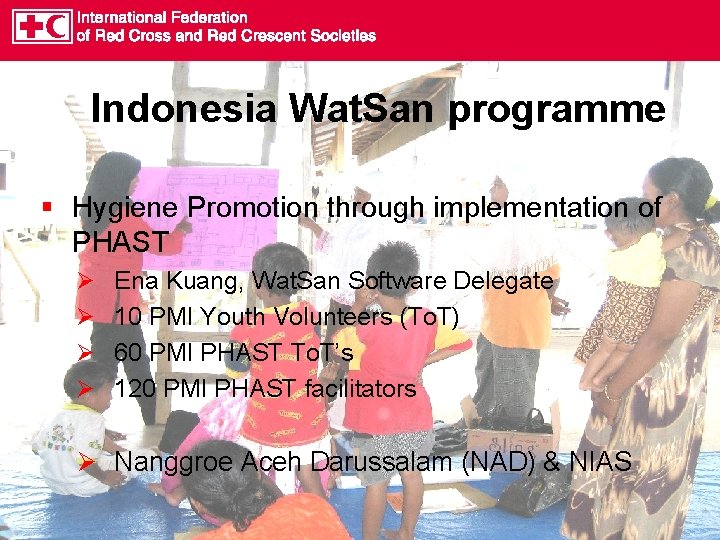Indonesia Wat. San programme § Hygiene Promotion through implementation of PHAST Ø Ø Ena