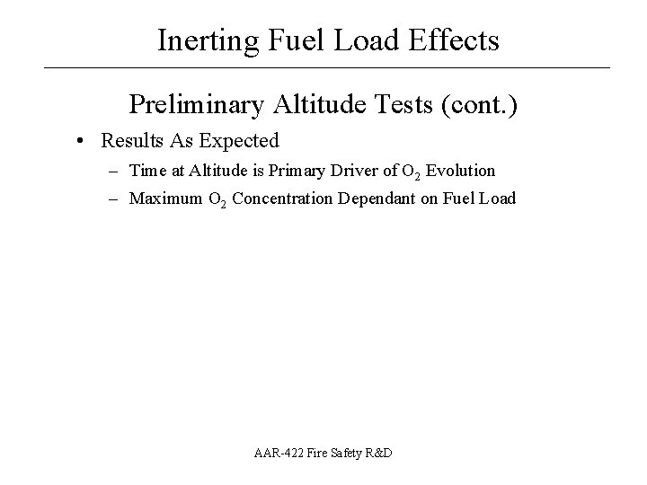 Inerting Fuel Load Effects __________________ Preliminary Altitude Tests (cont. ) • Results As Expected