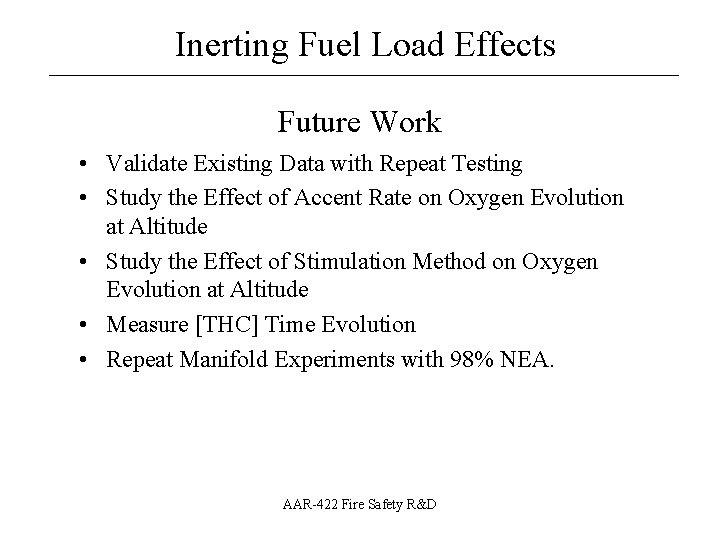 Inerting Fuel Load Effects __________________ Future Work • Validate Existing Data with Repeat Testing