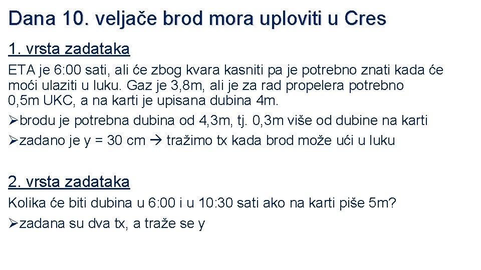 Dana 10. veljače brod mora uploviti u Cres 1. vrsta zadataka ETA je 6: