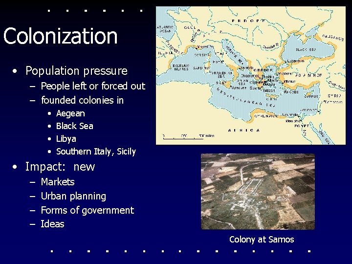 Colonization • Population pressure – People left or forced out – founded colonies in