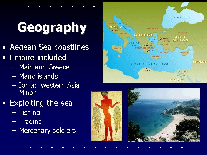 Geography • Aegean Sea coastlines • Empire included – Mainland Greece – Many islands