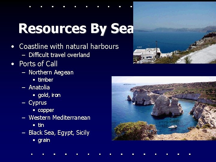 Resources By Sea • Coastline with natural harbours – Difficult travel overland • Ports