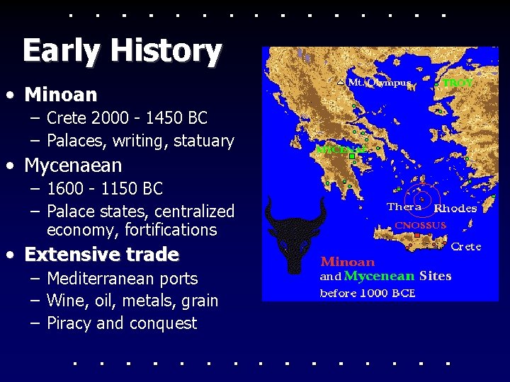 Early History • Minoan – Crete 2000 - 1450 BC – Palaces, writing, statuary