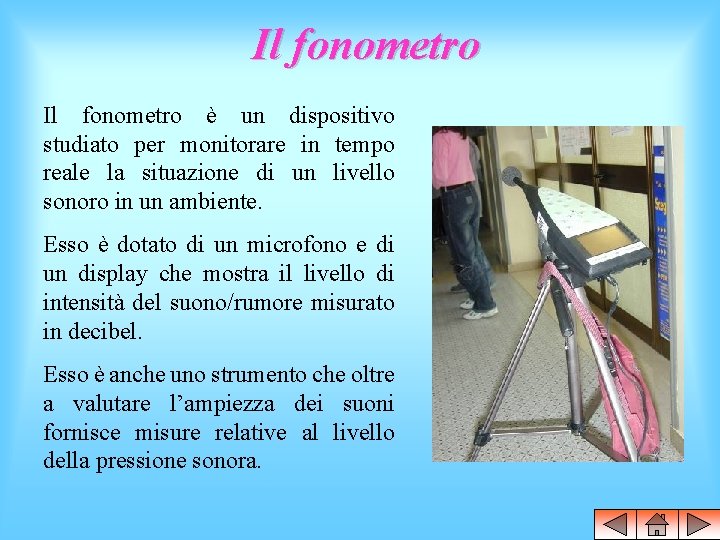 Il fonometro è un dispositivo studiato per monitorare in tempo reale la situazione di