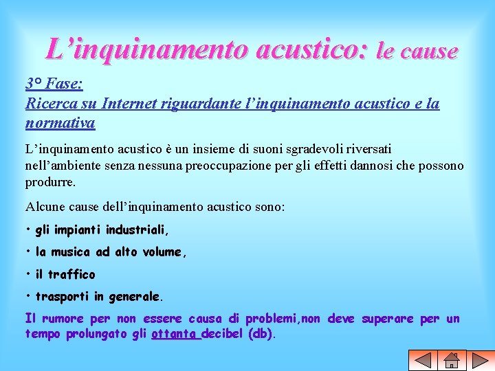 L’inquinamento acustico: le cause 3° Fase: Ricerca su Internet riguardante l’inquinamento acustico e la