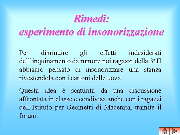 Rimedi: esperimento di insonorizzazione Per diminuire gli effetti indesiderati dell’inquinamento da rumore noi ragazzi