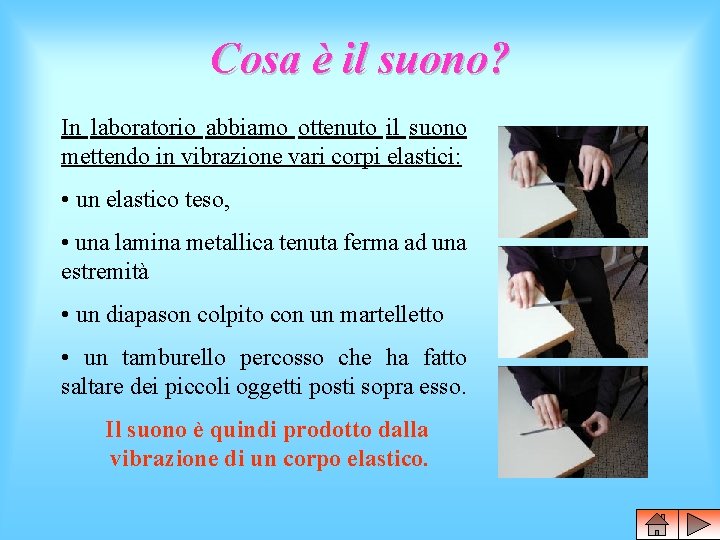 Cosa è il suono? In laboratorio abbiamo ottenuto il suono mettendo in vibrazione vari