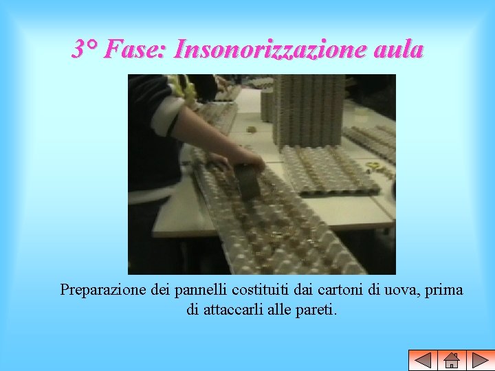 3° Fase: Insonorizzazione aula Preparazione dei pannelli costituiti dai cartoni di uova, prima di