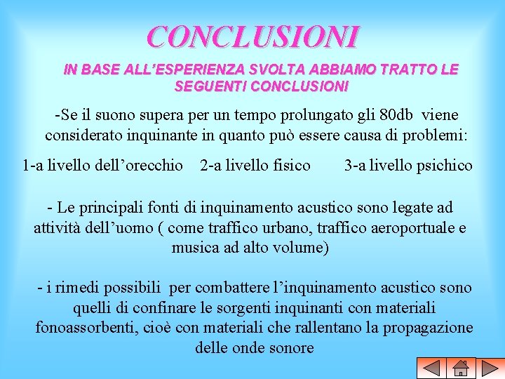 CONCLUSIONI IN BASE ALL’ESPERIENZA SVOLTA ABBIAMO TRATTO LE SEGUENTI CONCLUSIONI -Se il suono supera