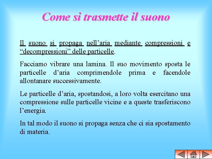 Come si trasmette il suono Il suono si propaga nell’aria mediante compressioni e “decompressioni”