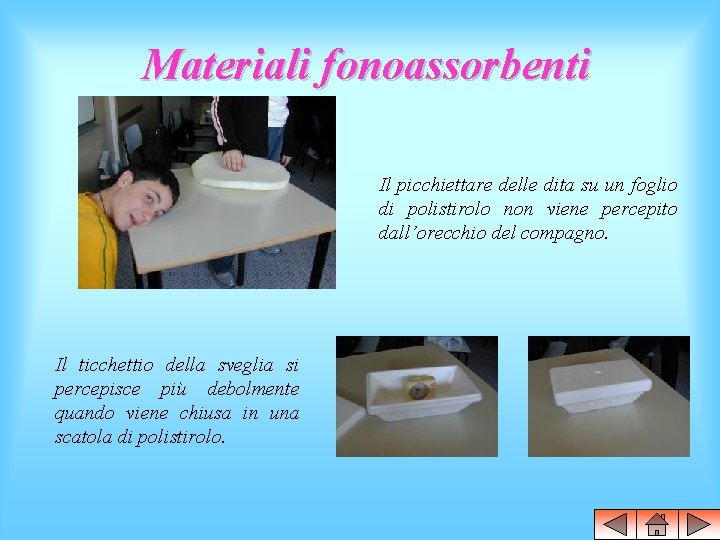 Materiali fonoassorbenti Il picchiettare delle dita su un foglio di polistirolo non viene percepito