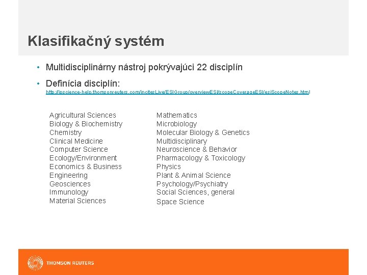 Klasifikačný systém • Multidisciplinárny nástroj pokrývajúci 22 disciplín • Definícia disciplín: http: //ipscience-help. thomsonreuters.