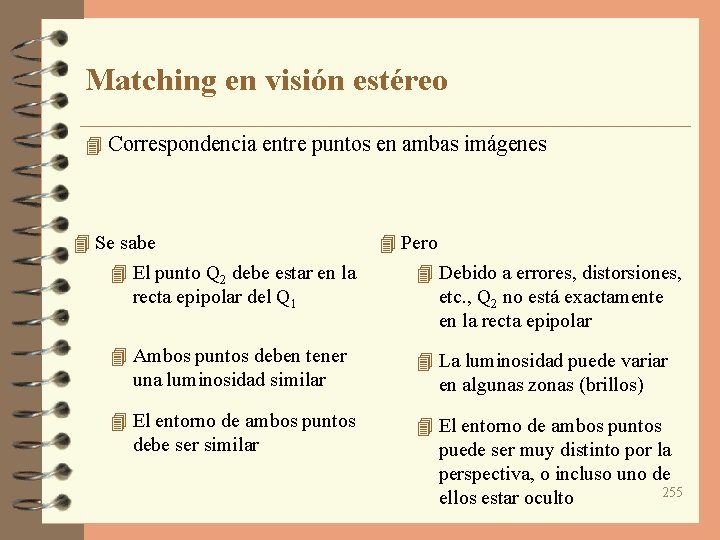 Matching en visión estéreo 4 Correspondencia entre puntos en ambas imágenes 4 Se sabe