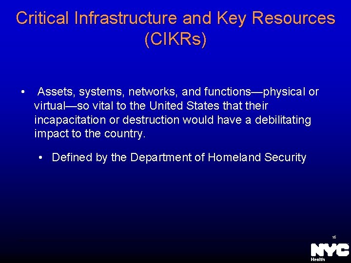 Critical Infrastructure and Key Resources (CIKRs) • Assets, systems, networks, and functions—physical or virtual—so