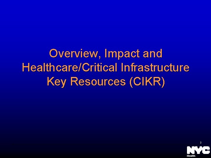 Overview, Impact and Healthcare/Critical Infrastructure Key Resources (CIKR) 2 