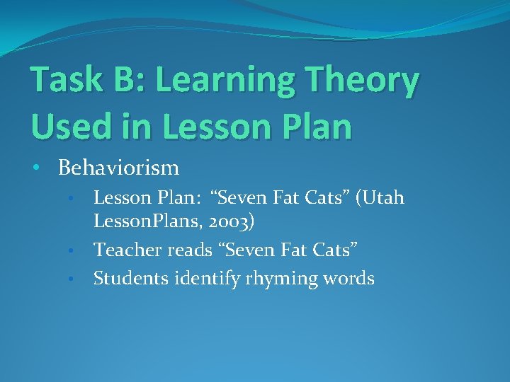 Task B: Learning Theory Used in Lesson Plan • Behaviorism Lesson Plan: “Seven Fat