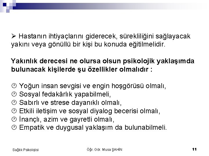  Hastanın ihtiyaçlarını giderecek, sürekliliğini sağlayacak yakını veya gönüllü bir kişi bu konuda eğitilmelidir.