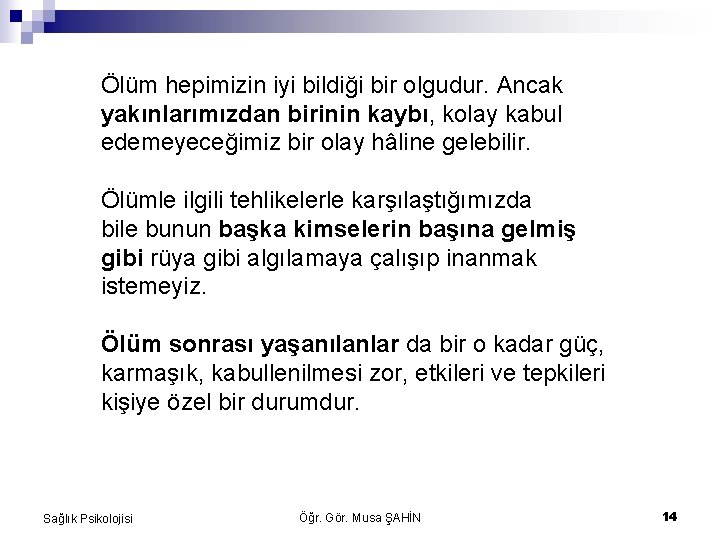 Ölüm hepimizin iyi bildiği bir olgudur. Ancak yakınlarımızdan birinin kaybı, kolay kabul edemeyeceğimiz bir