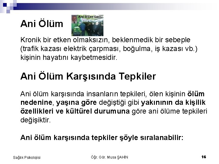 Ani Ölüm Kronik bir etken olmaksızın, beklenmedik bir sebeple (trafik kazası elektrik çarpması, boğulma,