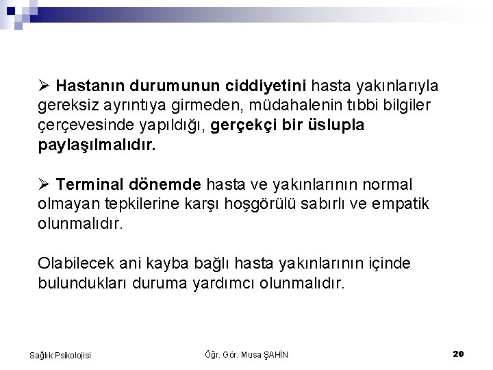  Hastanın durumunun ciddiyetini hasta yakınlarıyla gereksiz ayrıntıya girmeden, müdahalenin tıbbi bilgiler çerçevesinde yapıldığı,