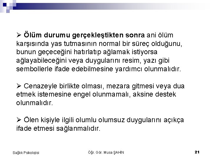  Ölüm durumu gerçekleştikten sonra ani ölüm karşısında yas tutmasının normal bir süreç olduğunu,