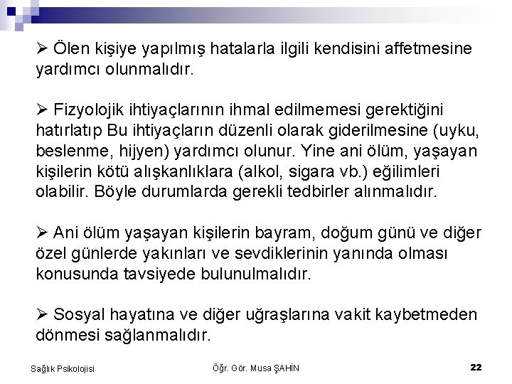  Ölen kişiye yapılmış hatalarla ilgili kendisini affetmesine yardımcı olunmalıdır. Fizyolojik ihtiyaçlarının ihmal edilmemesi