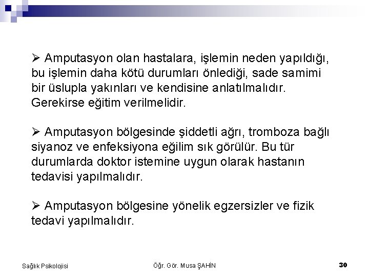  Amputasyon olan hastalara, işlemin neden yapıldığı, bu işlemin daha kötü durumları önlediği, sade