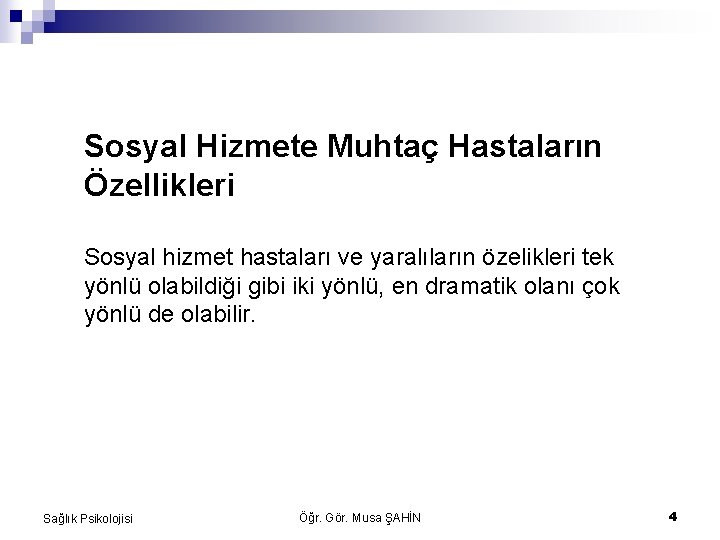 Sosyal Hizmete Muhtaç Hastaların Özellikleri Sosyal hizmet hastaları ve yaralıların özelikleri tek yönlü olabildiği