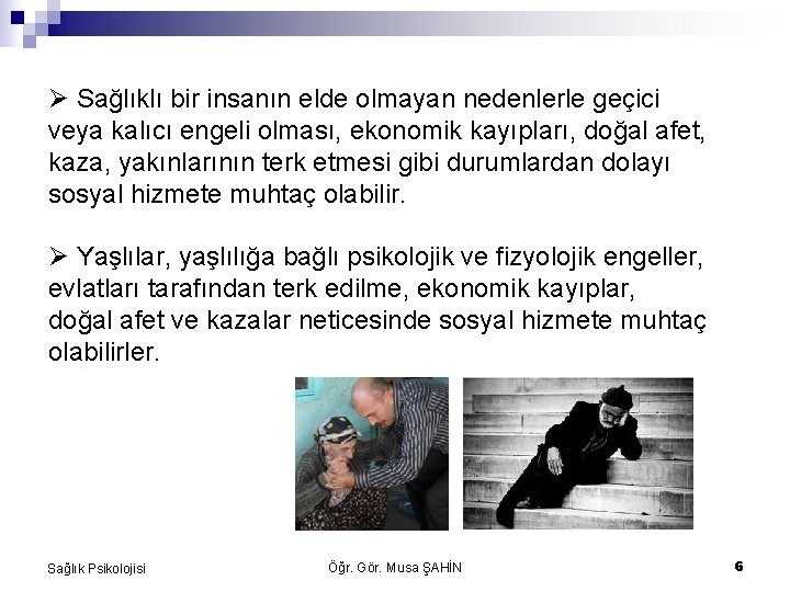  Sağlıklı bir insanın elde olmayan nedenlerle geçici veya kalıcı engeli olması, ekonomik kayıpları,