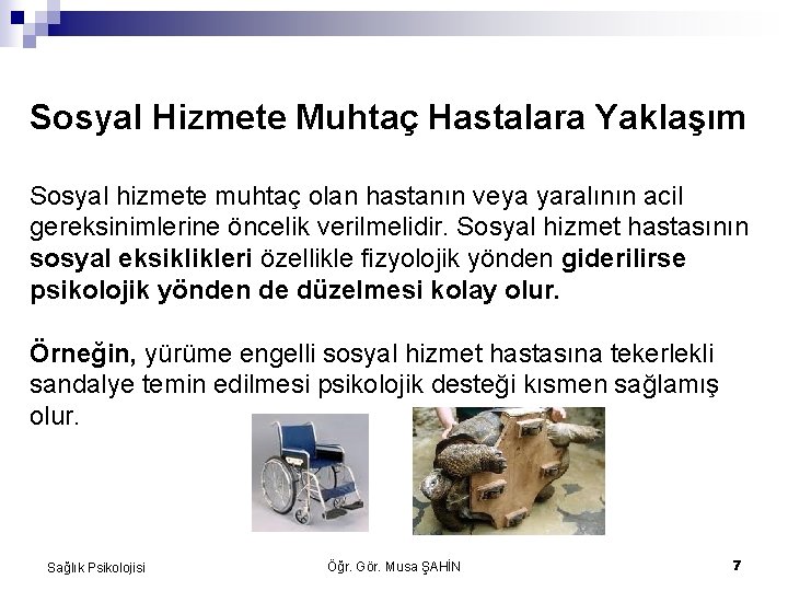 Sosyal Hizmete Muhtaç Hastalara Yaklaşım Sosyal hizmete muhtaç olan hastanın veya yaralının acil gereksinimlerine