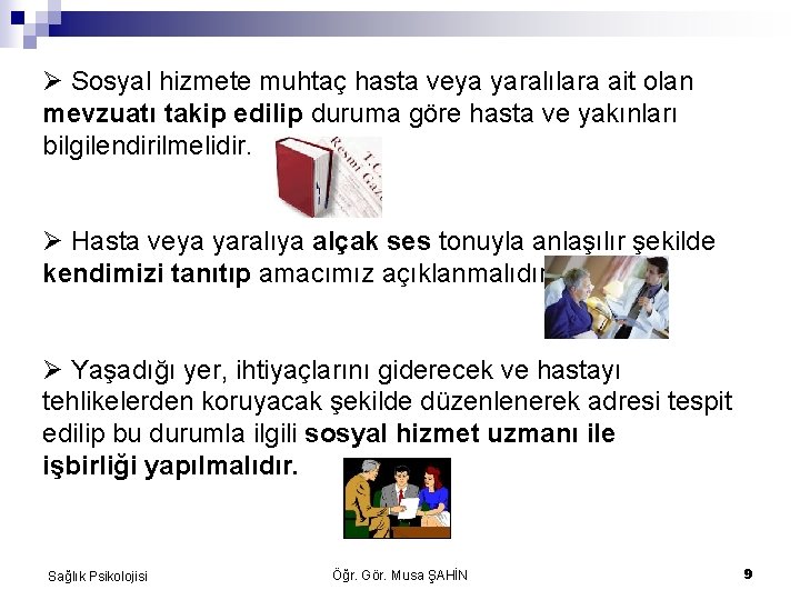 Sosyal hizmete muhtaç hasta veya yaralılara ait olan mevzuatı takip edilip duruma göre Sosyal hizmete muhtaç hasta veya yaralılara ait olan mevzuatı takip edilip duruma göre