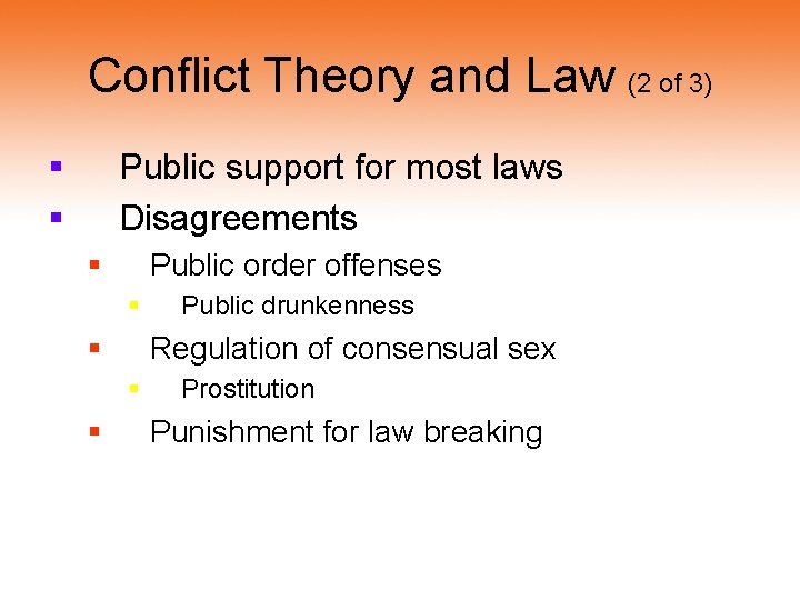 Conflict Theory and Law (2 of 3) § § Public support for most laws Conflict Theory and Law (2 of 3) § § Public support for most laws