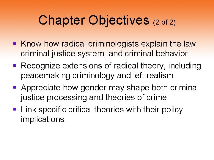 Chapter Objectives (2 of 2) § Know how radical criminologists explain the law, criminal Chapter Objectives (2 of 2) § Know how radical criminologists explain the law, criminal