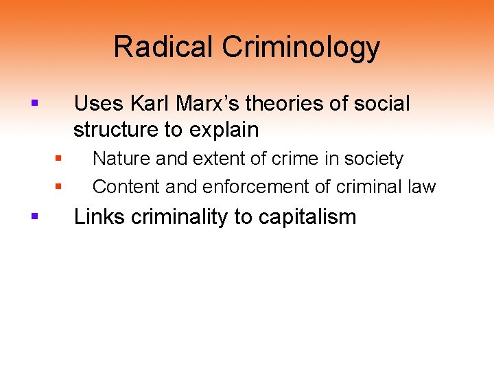 Radical Criminology § Uses Karl Marx’s theories of social structure to explain § § Radical Criminology § Uses Karl Marx’s theories of social structure to explain § §