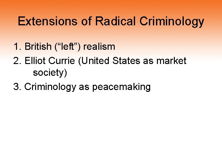 Extensions of Radical Criminology 1. British (“left”) realism 2. Elliot Currie (United States as Extensions of Radical Criminology 1. British (“left”) realism 2. Elliot Currie (United States as