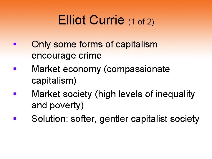 Elliot Currie (1 of 2) § § Only some forms of capitalism encourage crime Elliot Currie (1 of 2) § § Only some forms of capitalism encourage crime