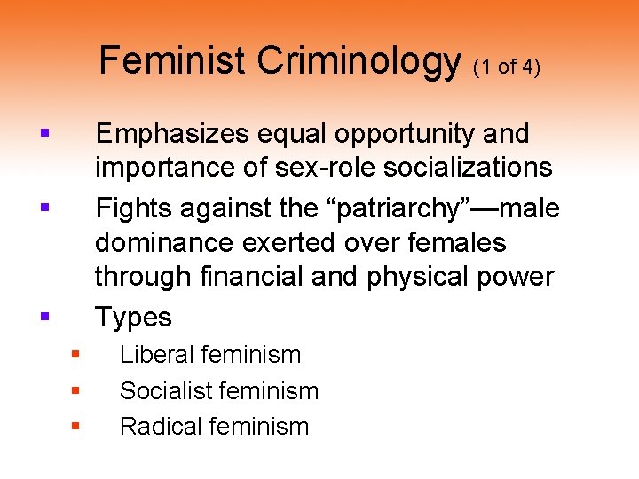 Feminist Criminology (1 of 4) § Emphasizes equal opportunity and importance of sex-role socializations Feminist Criminology (1 of 4) § Emphasizes equal opportunity and importance of sex-role socializations