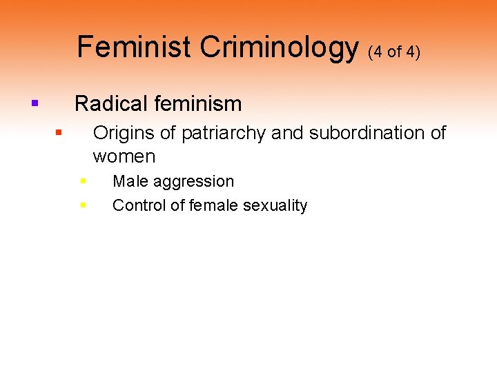 Feminist Criminology (4 of 4) § Radical feminism § Origins of patriarchy and subordination Feminist Criminology (4 of 4) § Radical feminism § Origins of patriarchy and subordination