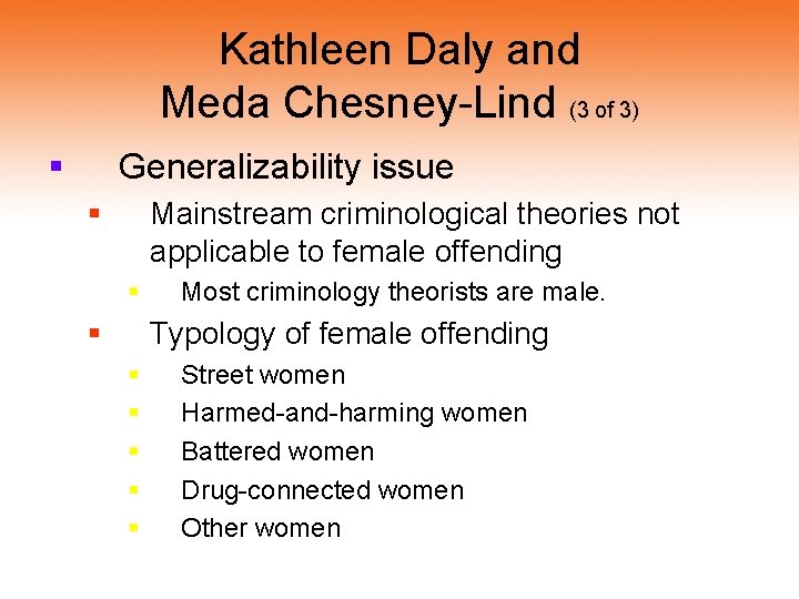 Kathleen Daly and Meda Chesney-Lind (3 of 3) § Generalizability issue § Mainstream criminological Kathleen Daly and Meda Chesney-Lind (3 of 3) § Generalizability issue § Mainstream criminological