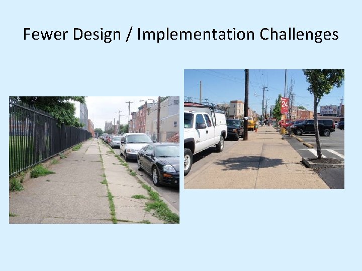 Fewer Design / Implementation Challenges Fewer Design / Implementation Challenges