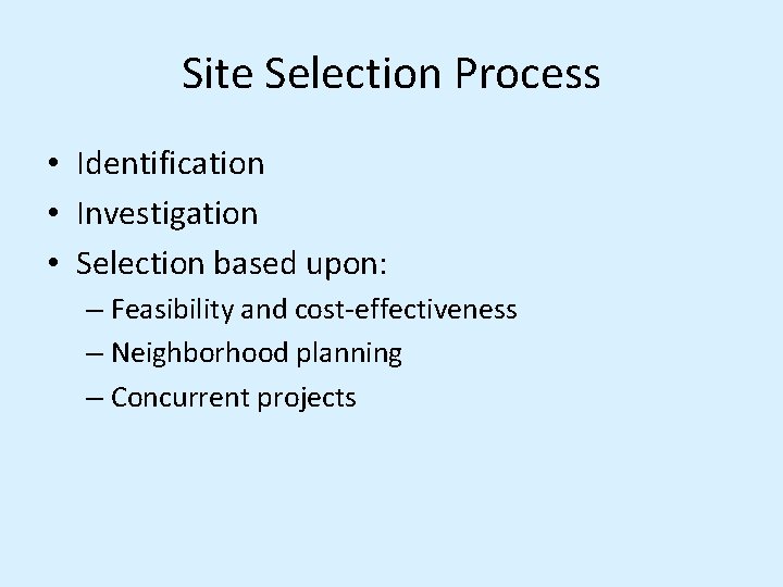 Site Selection Process • Identification • Investigation • Selection based upon: – Feasibility and Site Selection Process • Identification • Investigation • Selection based upon: – Feasibility and