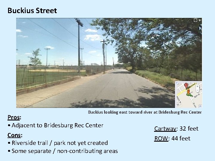Buckius Street Buckius looking east toward river at Bridesburg Rec Center Pros: • Adjacent Buckius Street Buckius looking east toward river at Bridesburg Rec Center Pros: • Adjacent