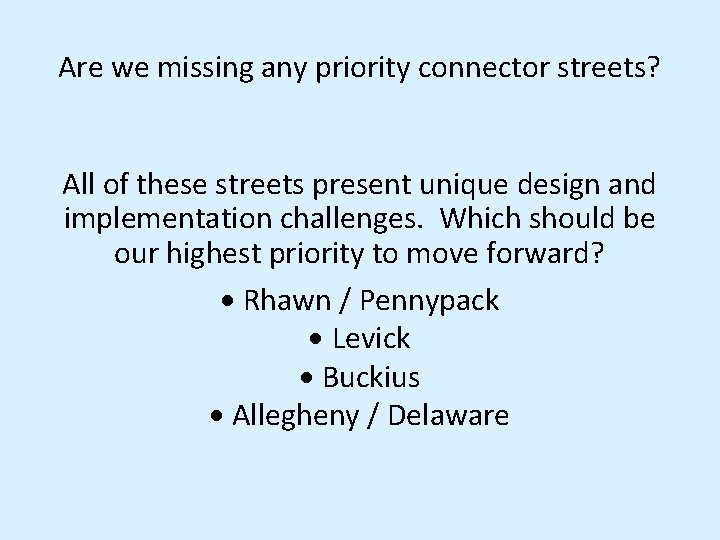 Are we missing any priority connector streets? All of these streets present unique design Are we missing any priority connector streets? All of these streets present unique design
