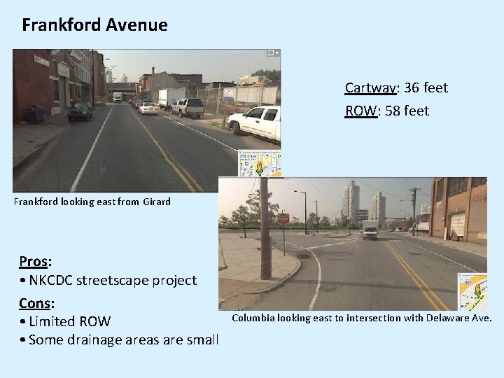 Frankford Avenue Cartway: 36 feet ROW: 58 feet Frankford looking east from Girard Pros: Frankford Avenue Cartway: 36 feet ROW: 58 feet Frankford looking east from Girard Pros: