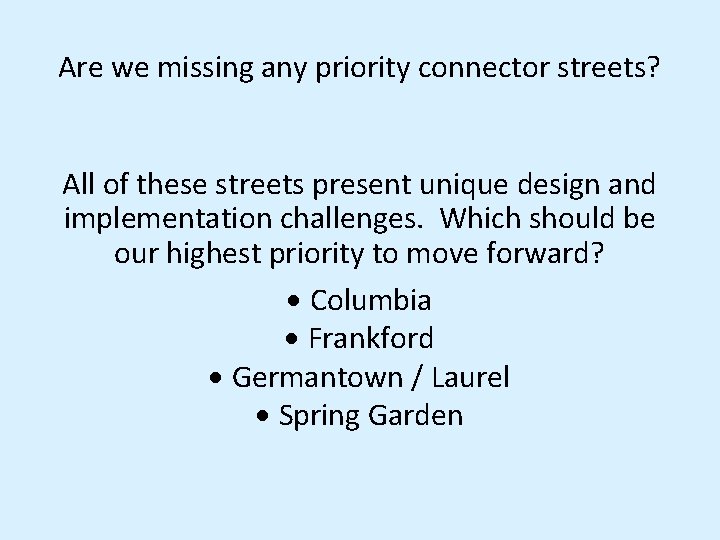 Are we missing any priority connector streets? All of these streets present unique design Are we missing any priority connector streets? All of these streets present unique design